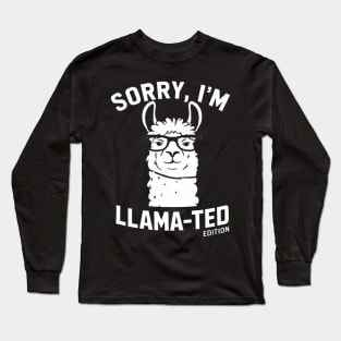 Sorry, I'm Llama-ted Edition Funny Llama shirt Long Sleeve T-Shirt